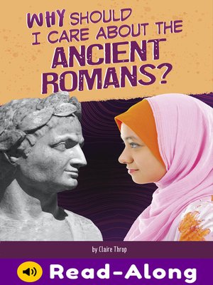 cover image of Why Should I Care About the Ancient Romans?